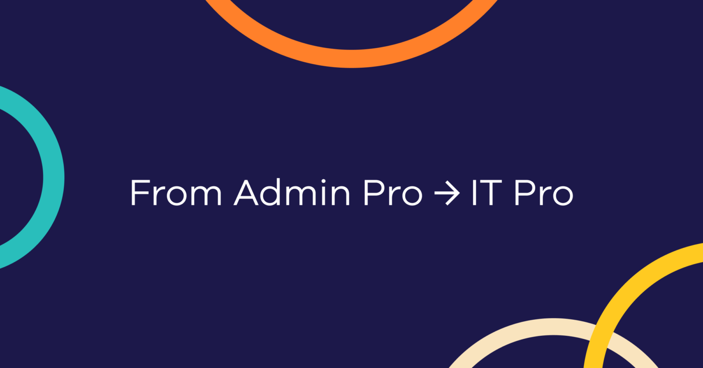 From Admin Pro to IT Pro