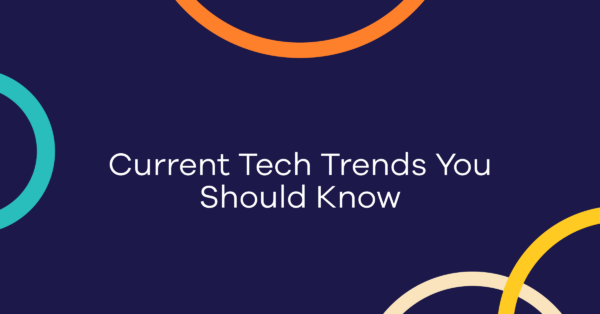 Current Tech Trends You Should Know