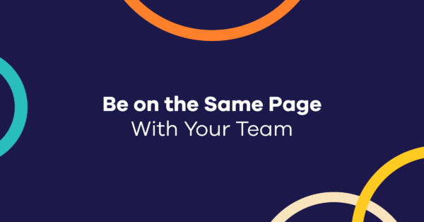 Be on the Same Page With Your Team