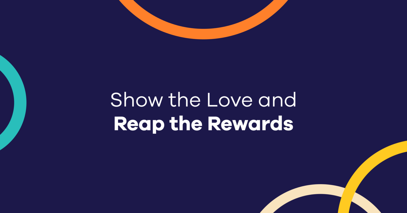 Show the Love and Reap the Rewards